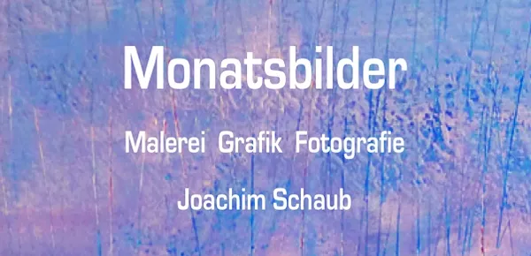 Monatsbilder Malerei Grafik Fotografie Joachim Schaub